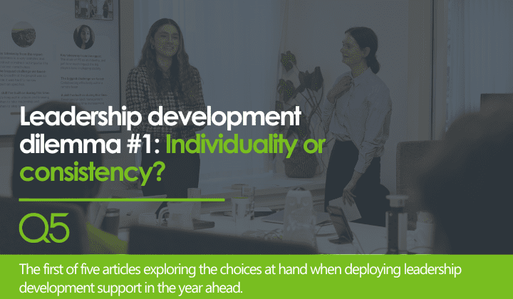 Leadership development dilemma #1 –  Individuality or consistency?