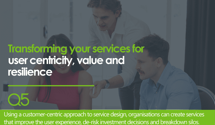 Transforming your services for user centricity, value and resilience