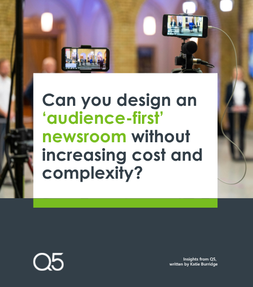 Designing ‘audience-first’ newsrooms that work